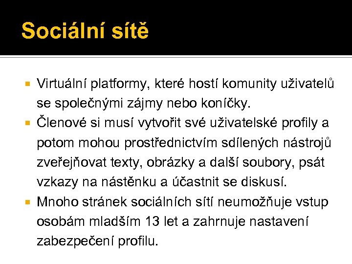 Sociální sítě Virtuální platformy, které hostí komunity uživatelů se společnými zájmy nebo koníčky. Členové