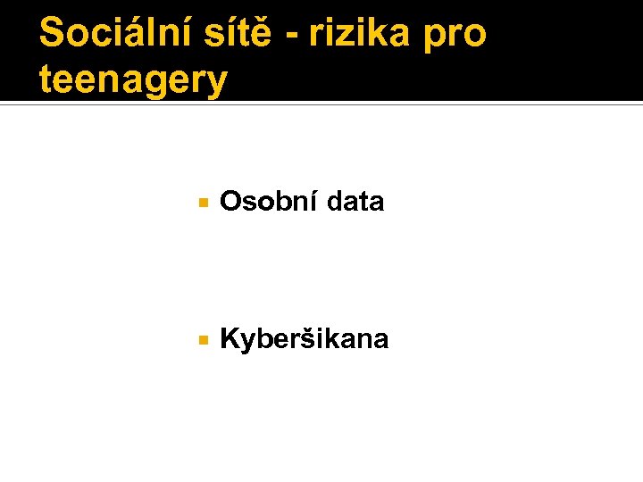 Sociální sítě - rizika pro teenagery Osobní data Kyberšikana 