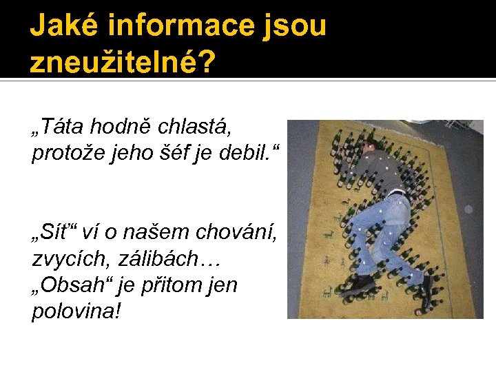 Jaké informace jsou zneužitelné? „Táta hodně chlastá, protože jeho šéf je debil. “ „Síť“