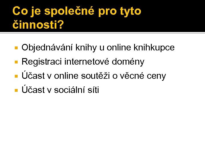 Co je společné pro tyto činnosti? Objednávání knihy u online knihkupce Registraci internetové domény