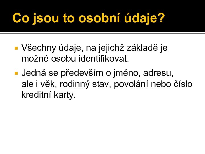 Co jsou to osobní údaje? Všechny údaje, na jejichž základě je možné osobu identifikovat.