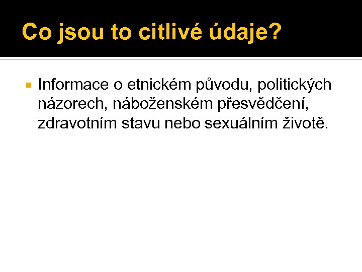 Co jsou to citlivé údaje? Informace o etnickém původu, politických názorech, náboženském přesvědčení, zdravotním