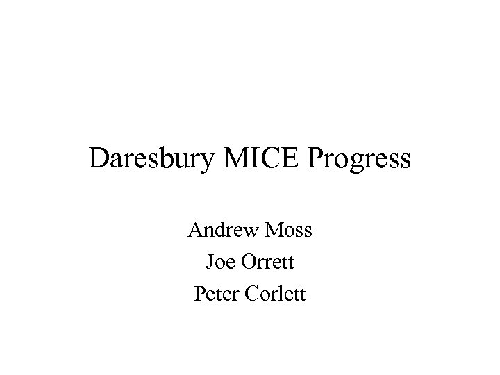 Daresbury MICE Progress Andrew Moss Joe Orrett Peter Corlett 