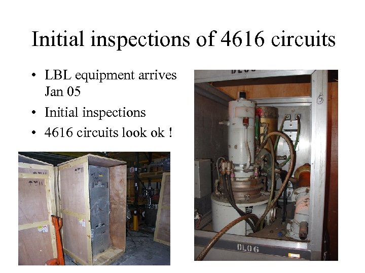 Initial inspections of 4616 circuits • LBL equipment arrives Jan 05 • Initial inspections