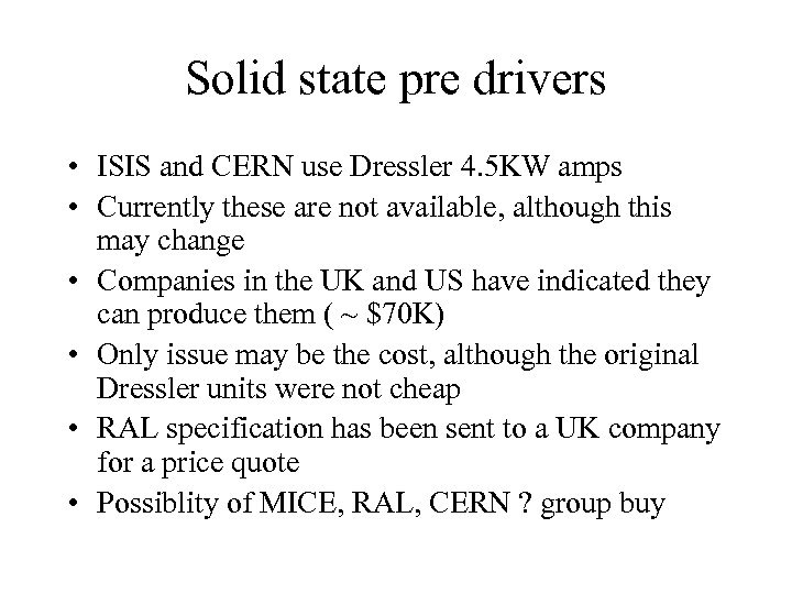 Solid state pre drivers • ISIS and CERN use Dressler 4. 5 KW amps