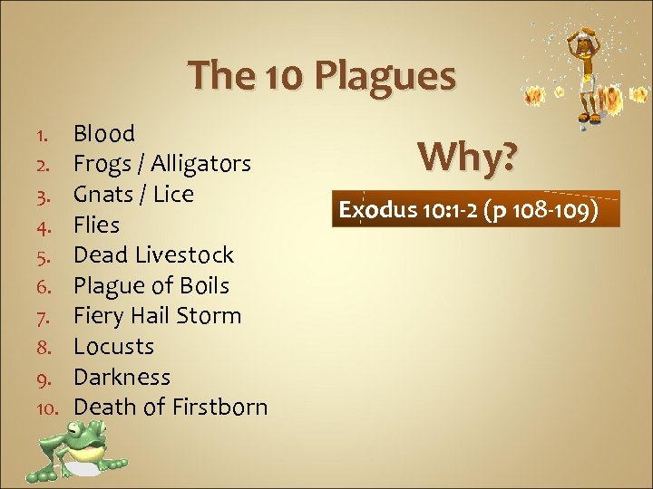 The 10 Plagues 1. 2. 3. 4. 5. 6. 7. 8. 9. 10. Blood