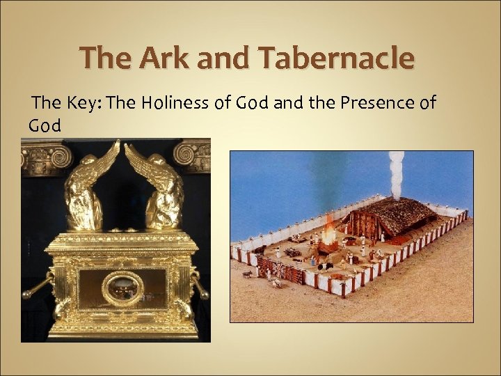 The Ark and Tabernacle The Key: The Holiness of God and the Presence of