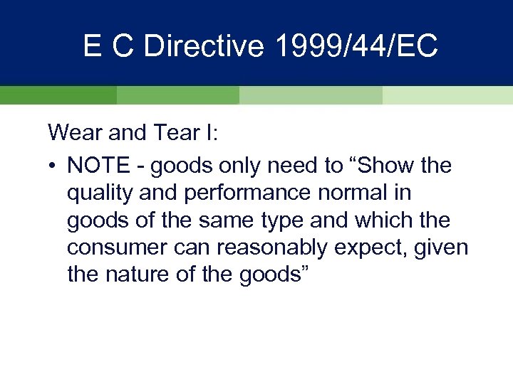 E C Directive 1999/44/EC Wear and Tear I: • NOTE - goods only need