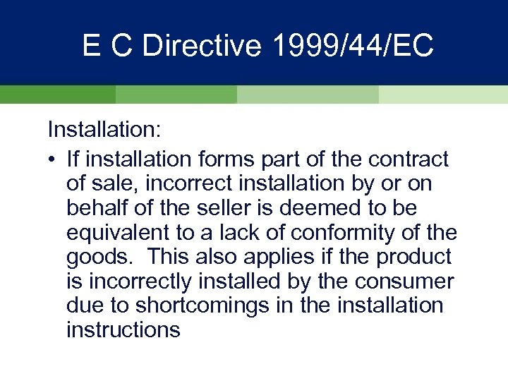 E C Directive 1999/44/EC Installation: • If installation forms part of the contract of