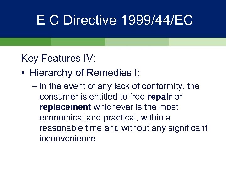 E C Directive 1999/44/EC Key Features IV: • Hierarchy of Remedies I: – In