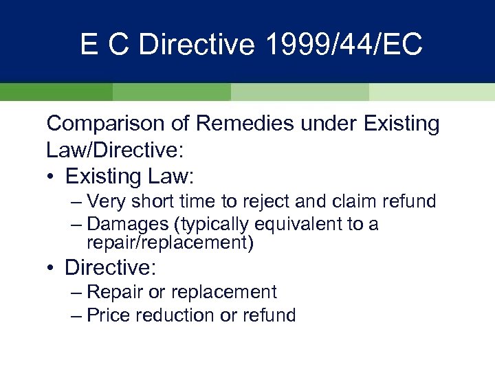 E C Directive 1999/44/EC Comparison of Remedies under Existing Law/Directive: • Existing Law: –