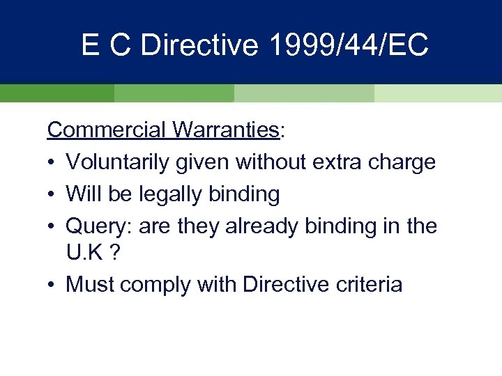 E C Directive 1999/44/EC Commercial Warranties: • Voluntarily given without extra charge • Will