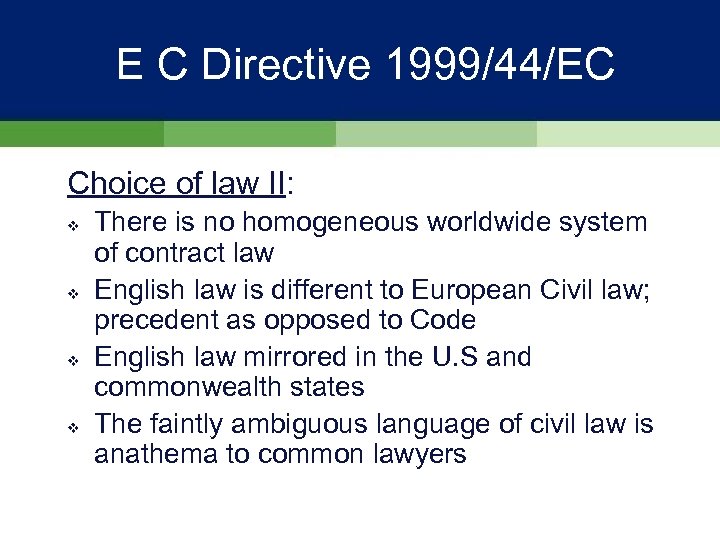 E C Directive 1999/44/EC Choice of law II: v v There is no homogeneous
