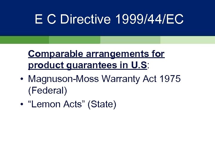 E C Directive 1999/44/EC Comparable arrangements for product guarantees in U. S: • Magnuson-Moss