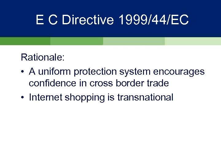 E C Directive 1999/44/EC Rationale: • A uniform protection system encourages confidence in cross