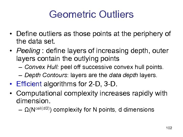 Geometric Outliers • Define outliers as those points at the periphery of the data