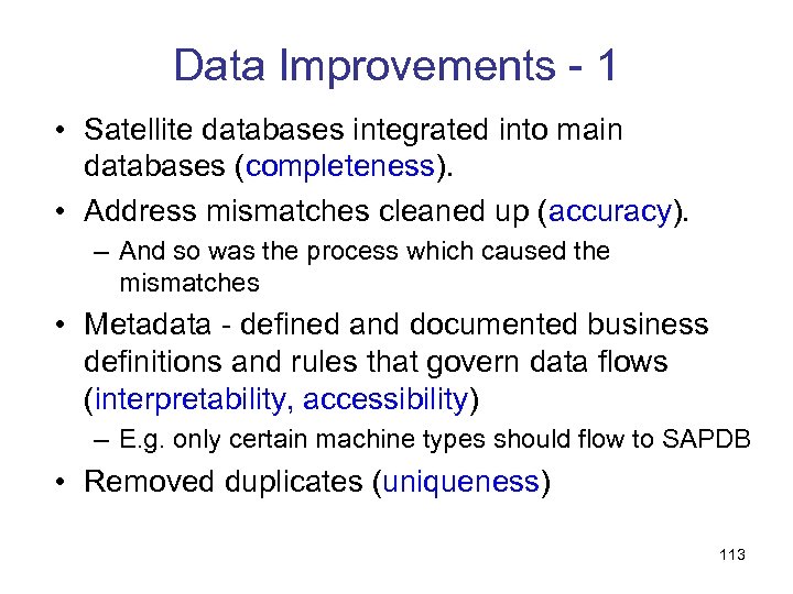 Data Improvements - 1 • Satellite databases integrated into main databases (completeness). • Address