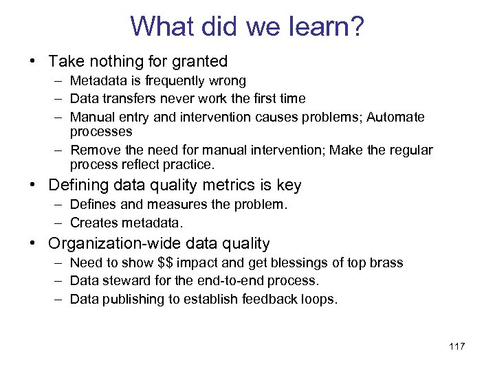 What did we learn? • Take nothing for granted – Metadata is frequently wrong
