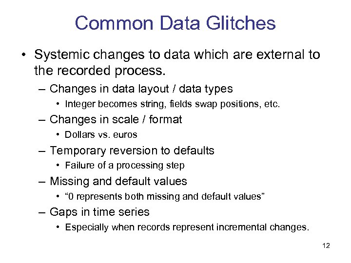 Common Data Glitches • Systemic changes to data which are external to the recorded