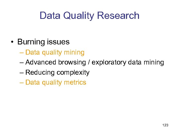 Data Quality Research • Burning issues – Data quality mining – Advanced browsing /