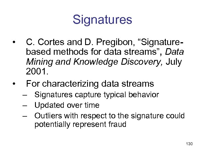 Signatures • • C. Cortes and D. Pregibon, “Signaturebased methods for data streams”, Data