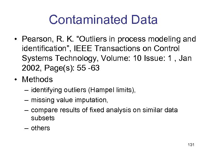 Contaminated Data • Pearson, R. K. “Outliers in process modeling and identification”, IEEE Transactions