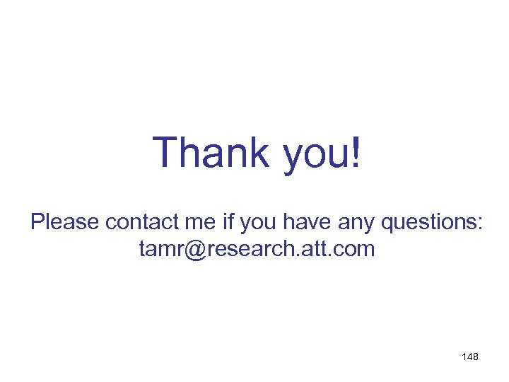 Thank you! Please contact me if you have any questions: tamr@research. att. com 148