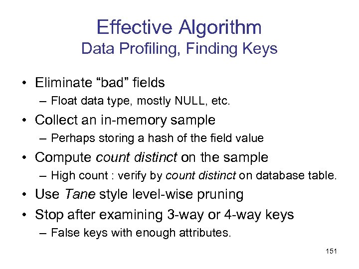 Effective Algorithm Data Profiling, Finding Keys • Eliminate “bad” fields – Float data type,