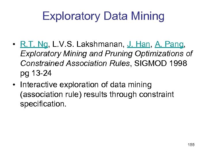 Exploratory Data Mining • R. T. Ng, L. V. S. Lakshmanan, J. Han, A.