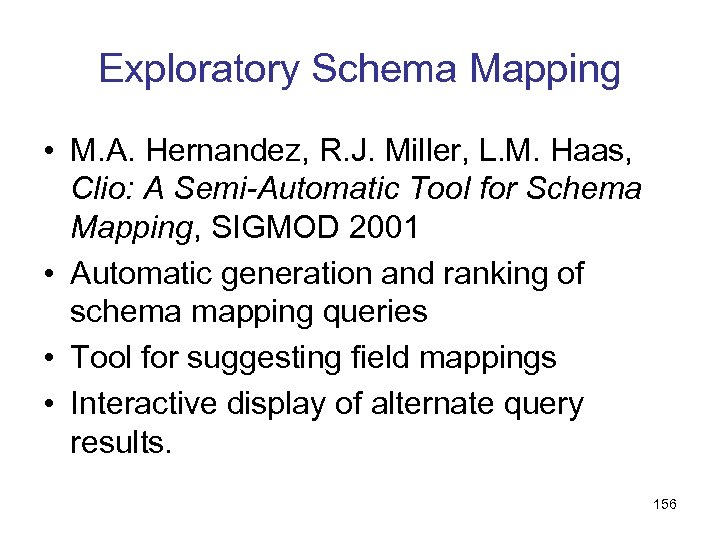 Exploratory Schema Mapping • M. A. Hernandez, R. J. Miller, L. M. Haas, Clio: