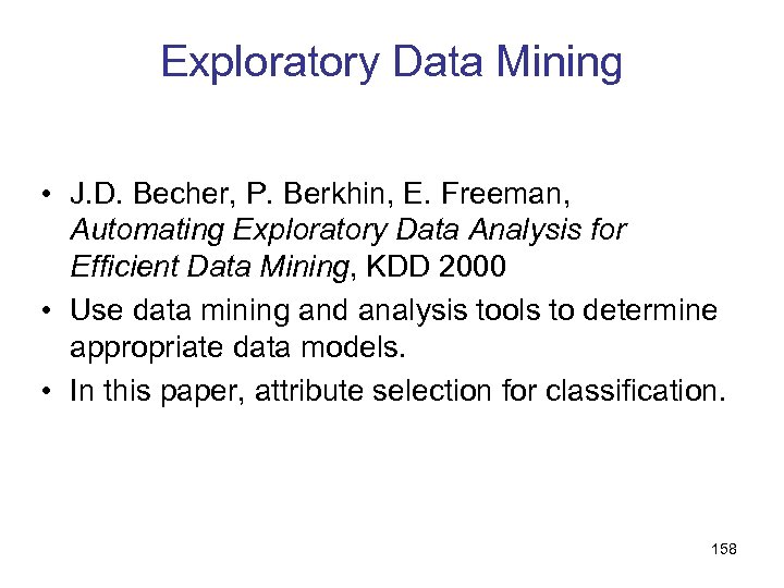 Exploratory Data Mining • J. D. Becher, P. Berkhin, E. Freeman, Automating Exploratory Data