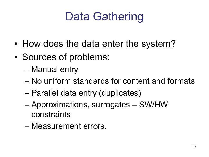 Data Gathering • How does the data enter the system? • Sources of problems: