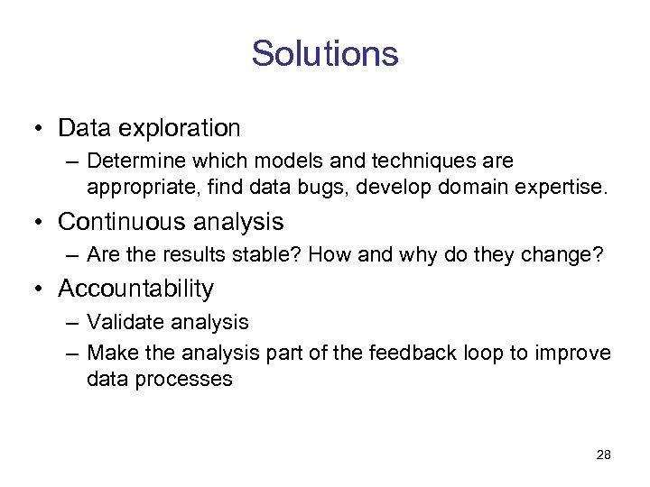Solutions • Data exploration – Determine which models and techniques are appropriate, find data
