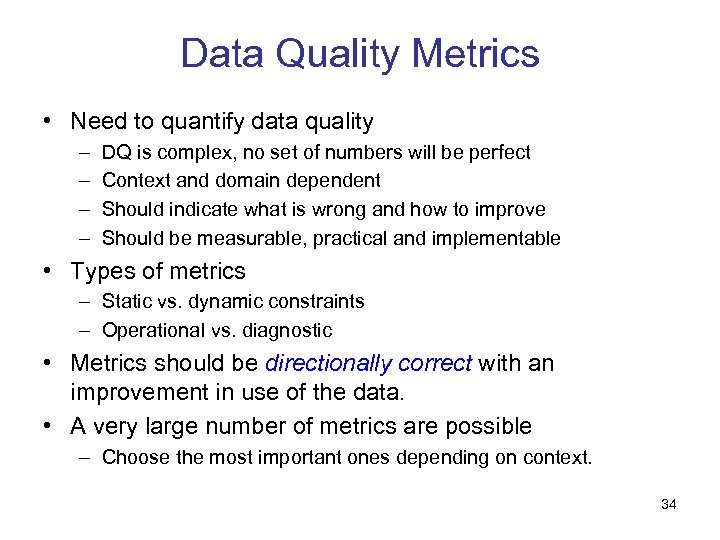 Data Quality Metrics • Need to quantify data quality – – DQ is complex,