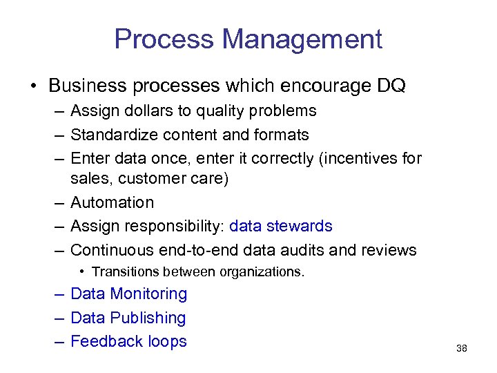 Process Management • Business processes which encourage DQ – Assign dollars to quality problems