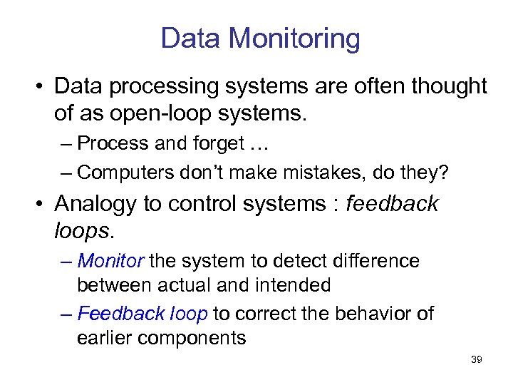 Data Monitoring • Data processing systems are often thought of as open-loop systems. –