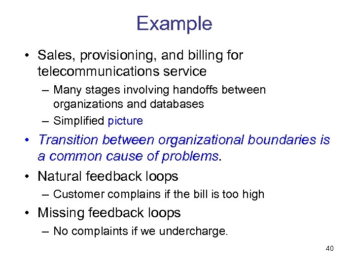 Example • Sales, provisioning, and billing for telecommunications service – Many stages involving handoffs