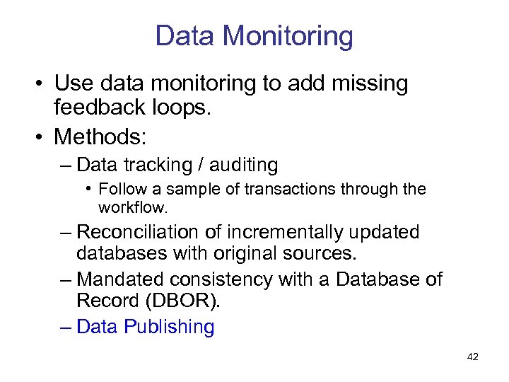 Data Monitoring • Use data monitoring to add missing feedback loops. • Methods: –