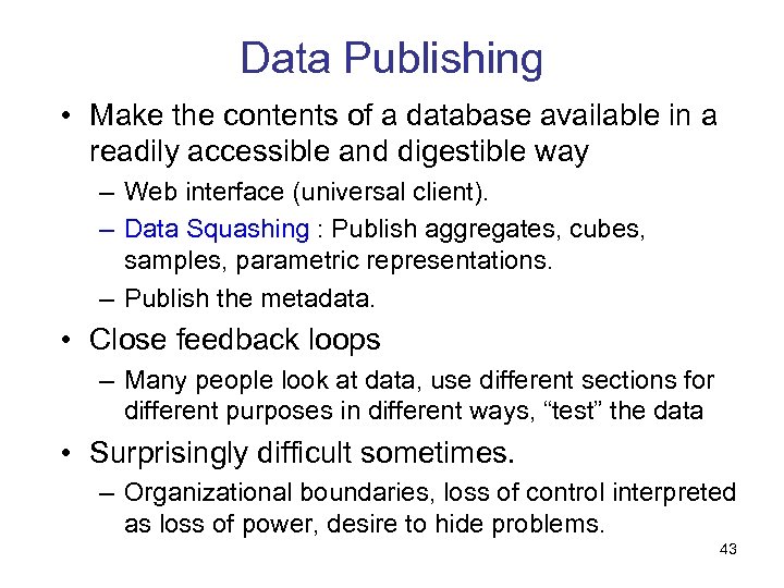 Data Publishing • Make the contents of a database available in a readily accessible