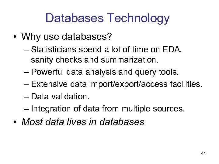Databases Technology • Why use databases? – Statisticians spend a lot of time on
