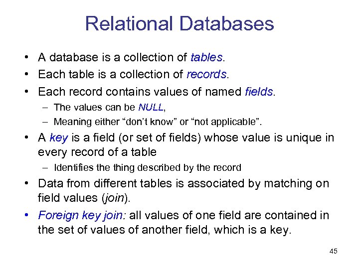 Relational Databases • A database is a collection of tables. • Each table is