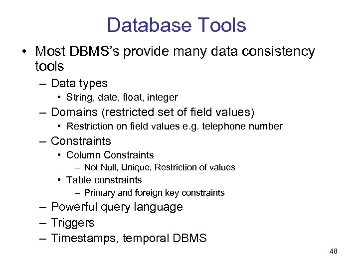 Database Tools • Most DBMS’s provide many data consistency tools – Data types •