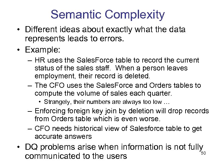 Semantic Complexity • Different ideas about exactly what the data represents leads to errors.