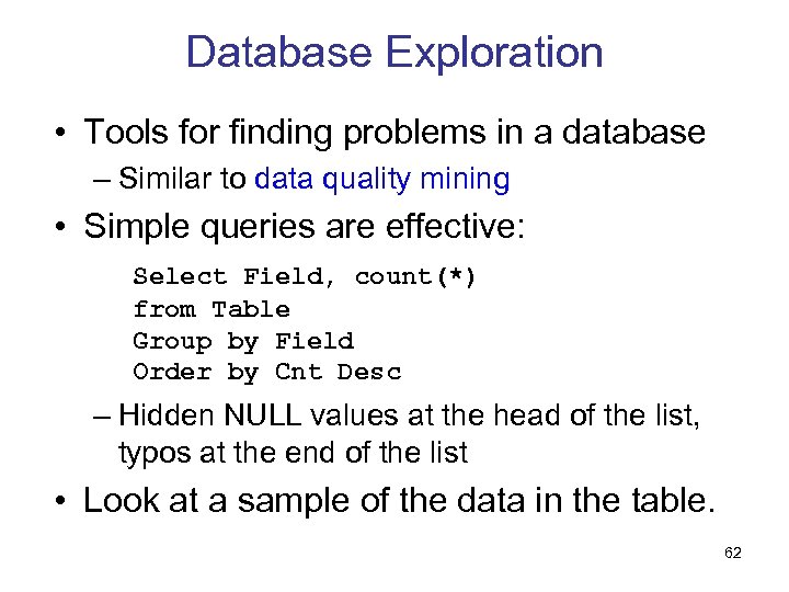 Database Exploration • Tools for finding problems in a database – Similar to data
