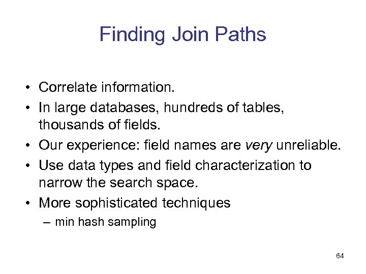Finding Join Paths • Correlate information. • In large databases, hundreds of tables, thousands