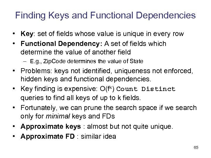Finding Keys and Functional Dependencies • Key: set of fields whose value is unique