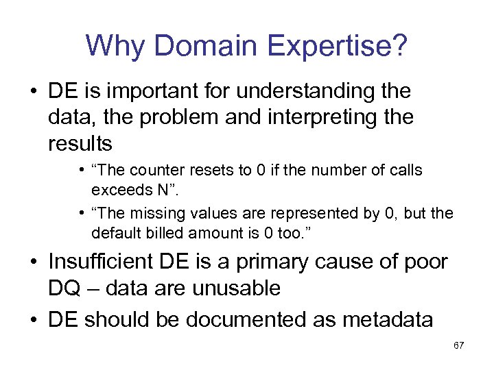 Why Domain Expertise? • DE is important for understanding the data, the problem and