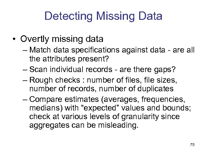 Detecting Missing Data • Overtly missing data – Match data specifications against data -