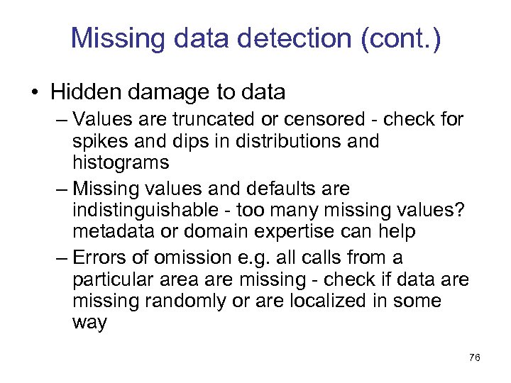 Missing data detection (cont. ) • Hidden damage to data – Values are truncated