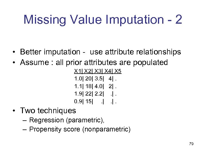 Missing Value Imputation - 2 • Better imputation - use attribute relationships • Assume
